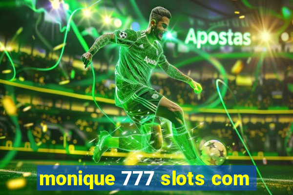 monique 777 slots com